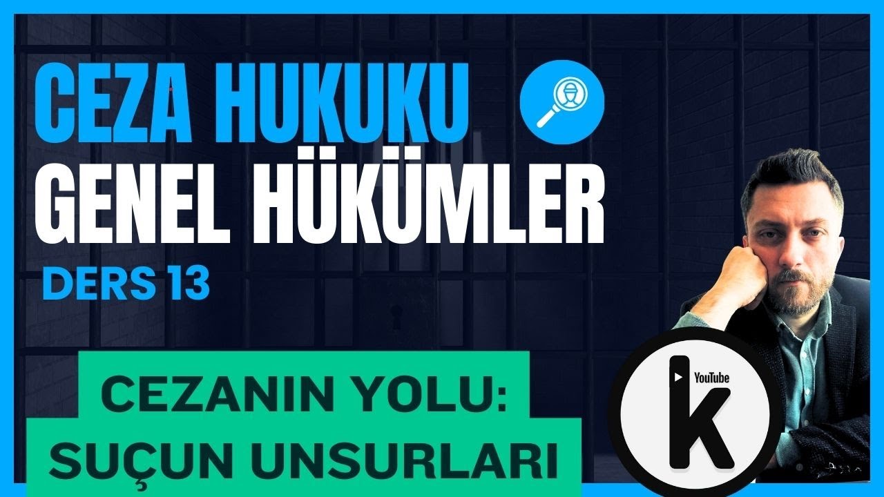 13) CEZA HUKUKU GENEL HÜKÜMLER - SUÇ TEORİSİ / SUÇUN UNSURLARI - 2024 GÜNCEL