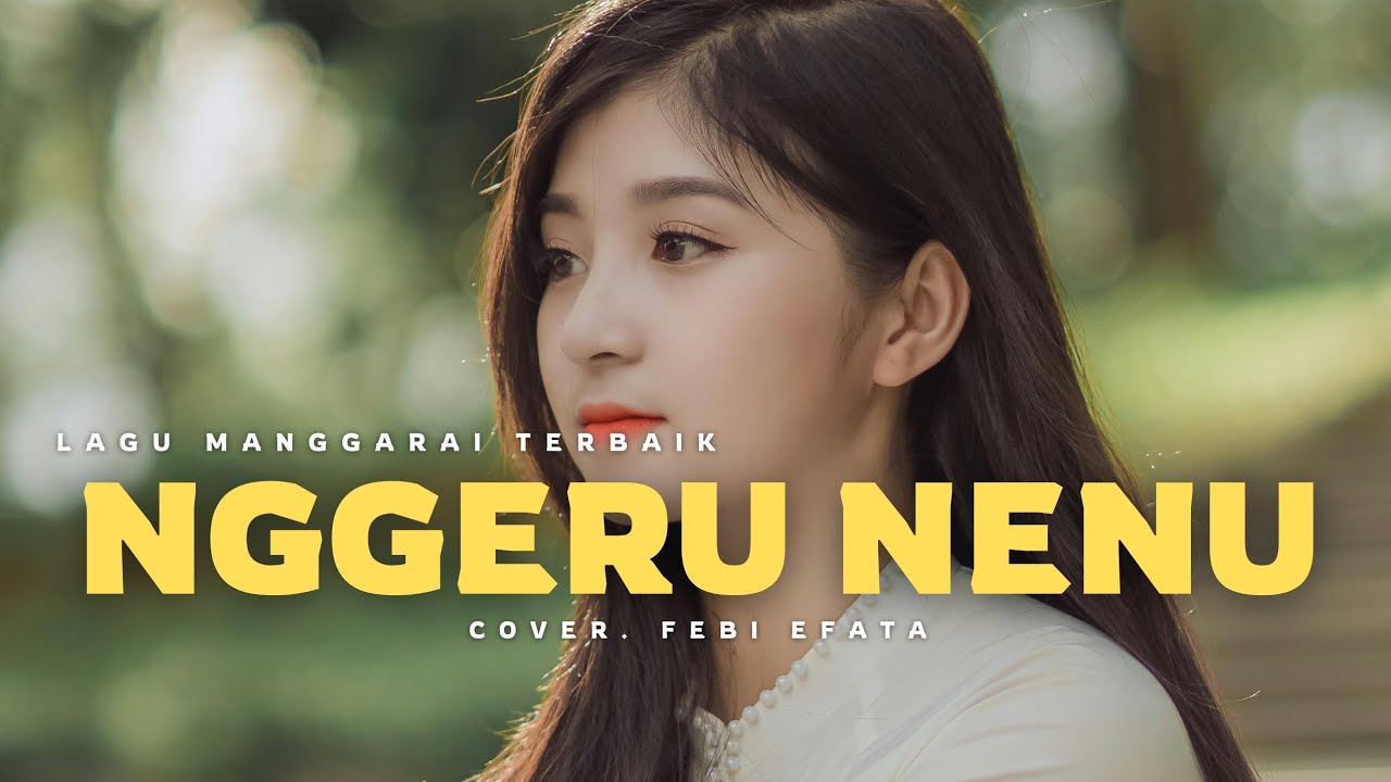 LAGU MANGGARAI TERBAIK || NGGERU NENU ( Cipt. Kk Erphin Dion ( Alm ) || COVER_FEBI EFATA