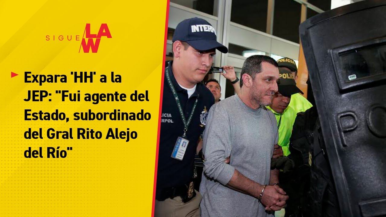 Fui agente del Estado, subordinado del Gral. Rito Alejo del Río: alias ‘HH’ a la JEP