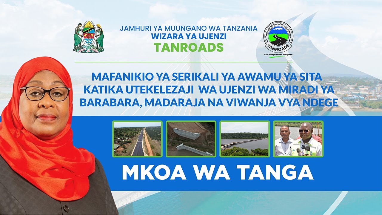 MAFANIKIO YA SERIKALI YA AWAMU YA SITA KATIKA UTEKELEZAJI WA MIRADI YA BARABARA MKOANI TANGA