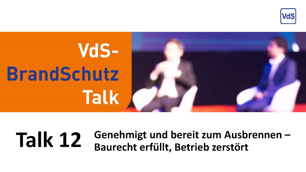 Genehmigt und bereit zum Ausbrennen – Baurecht erfüllt, Betrieb zerstört. - VdS-BrandSchutzTalk