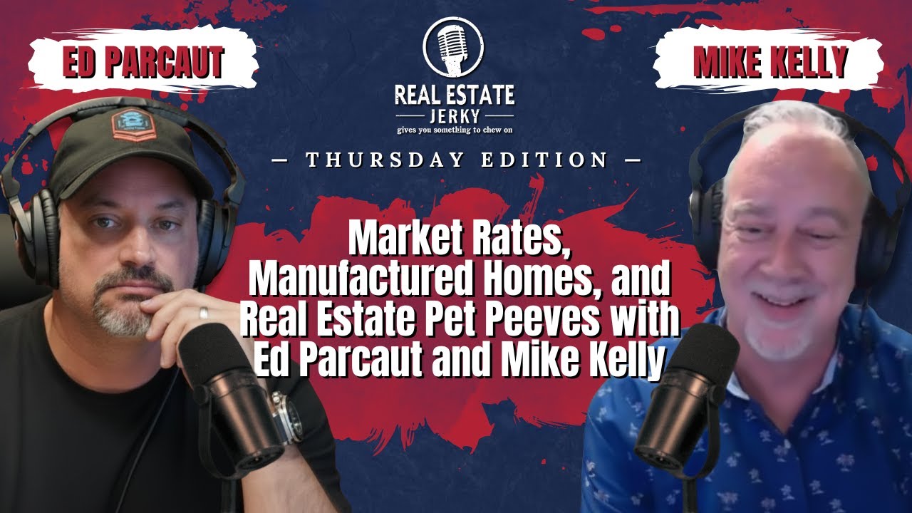 Market Rates, Manufactured Homes, and Real Estate Pet Peeves with Ed Parcaut and Mike Kelly