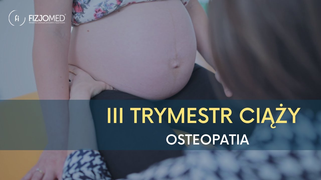 OSTEOPATIA W III TRYMESTRZE CIĄŻY - DLACZEGO WARTO?