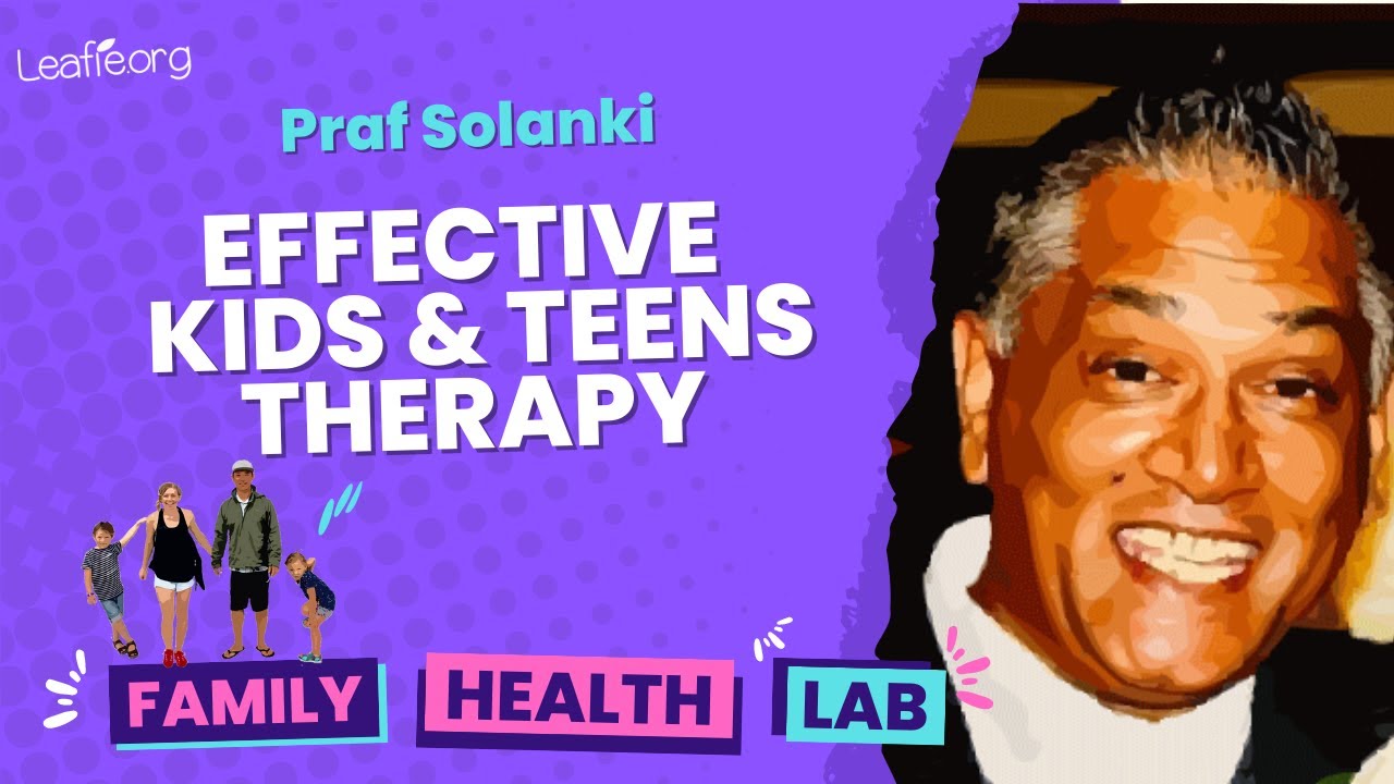 Effective Therapy for Kid&rsquo;s and Teens - Family Mental Health therapy tips with Praf Solanki