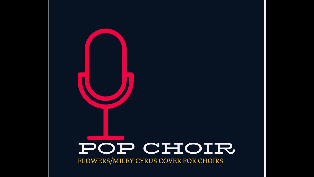 Flowers/Miley Cyrus Cover for Choirs