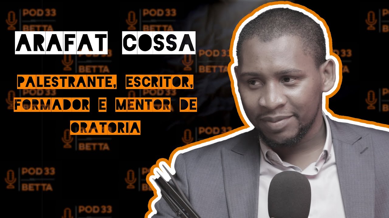 Arafat Cossa - Palestrante, escritor, formador e mentor de Oratoria #056