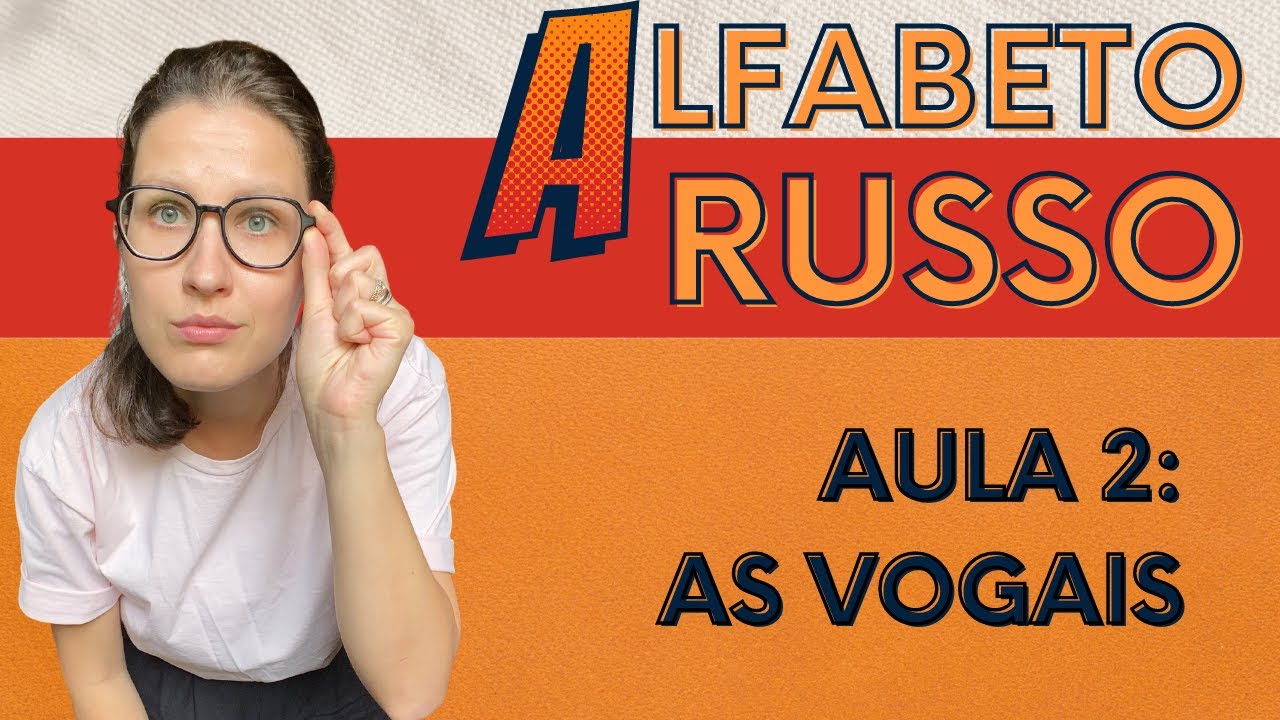 ALFABETO RUSSO - AULA 2: AS VOGAIS