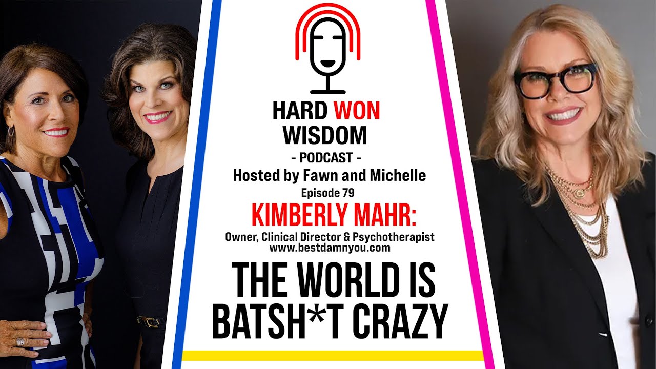 Kimberly Mahr: The World is Batsh*t Crazy  | Hard Won Wisdom Podcast Episode 79