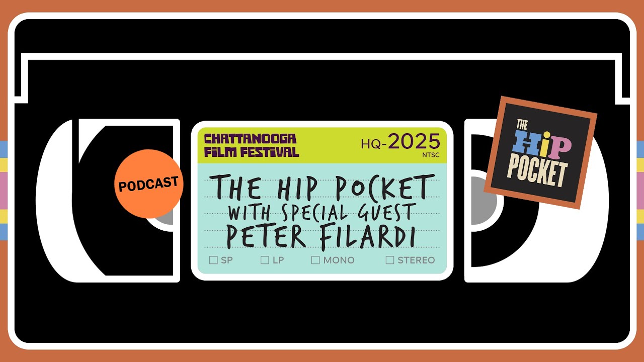 The Hip Pocket with Special Guest Peter Filardi // PODCAST // Chattanooga Film Festival 2025