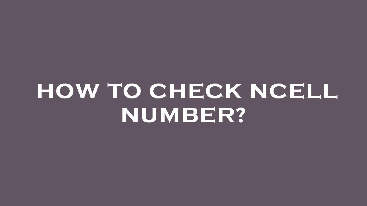 How to check ncell number?
