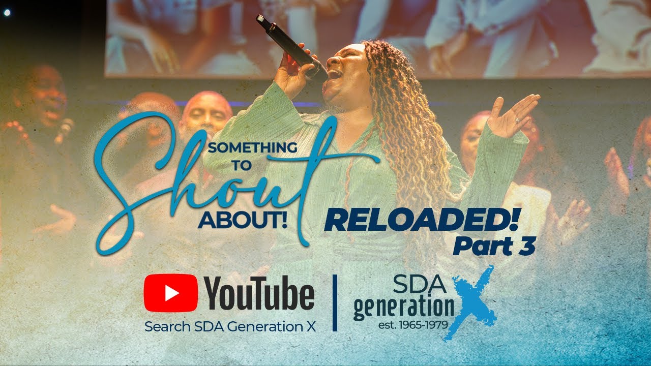SDA Generation X Presents: Something to Shout About Pt3