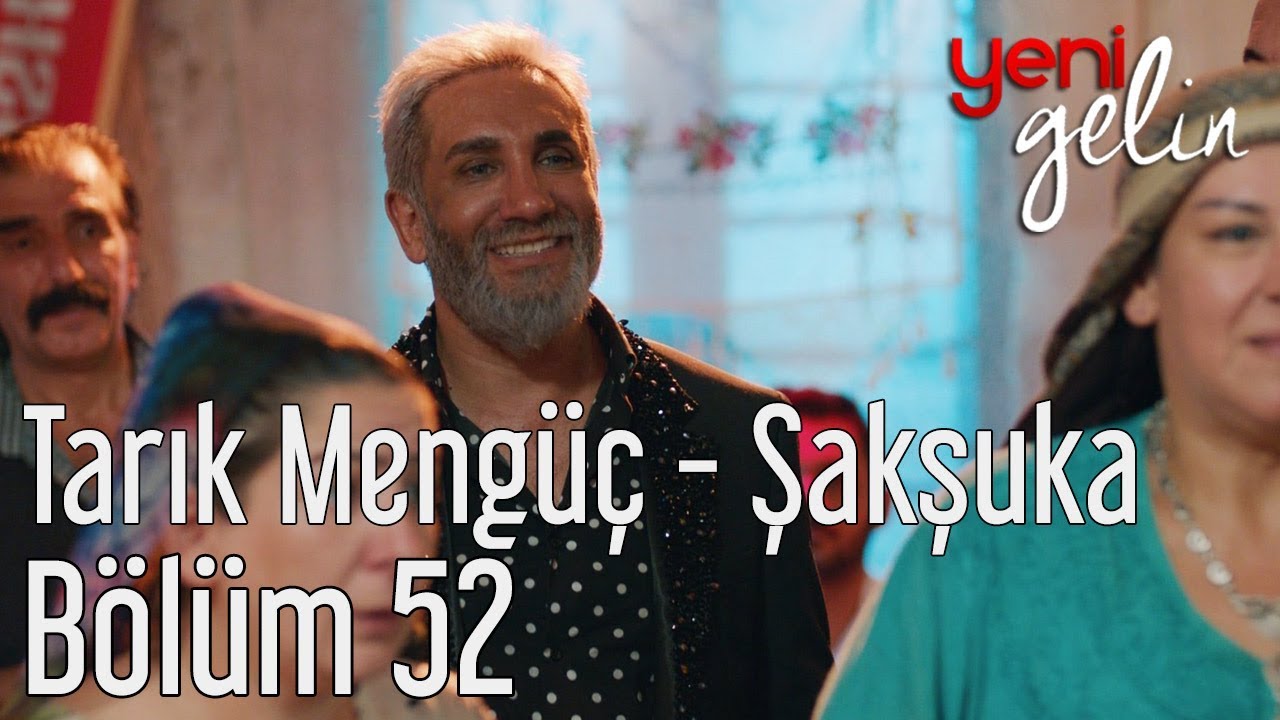 Yeni Gelin 52. Bölüm - Tarık Mengüç - Şakşuka