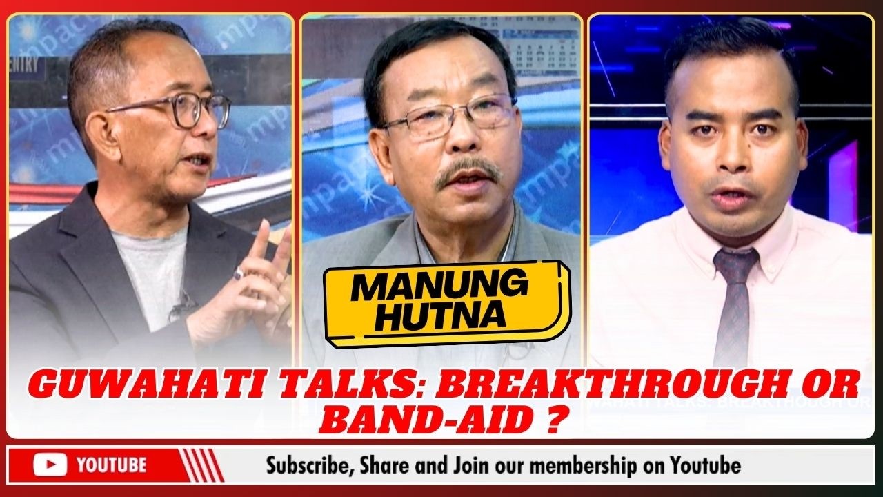GUWAHATI TALKS: BREAKTHROUGH OR BAND-AID ? on MANUNG HUTNA   | 21 MAR 2026