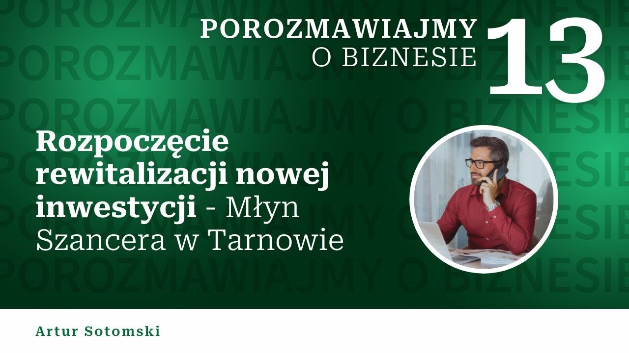 Porozmawiajmy o biznesie - Rozpoczęcie rewitalizacji nowej inwestycji - Młyn Szancera w Tarnowie