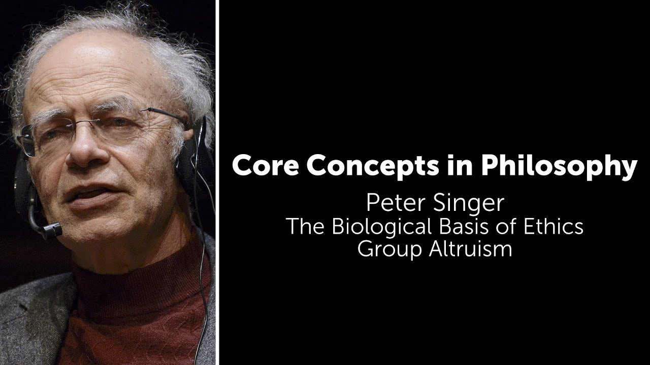 Peter Singer, Biological Basis of Ethics | Group Altruism | Philosophy Core Concepts