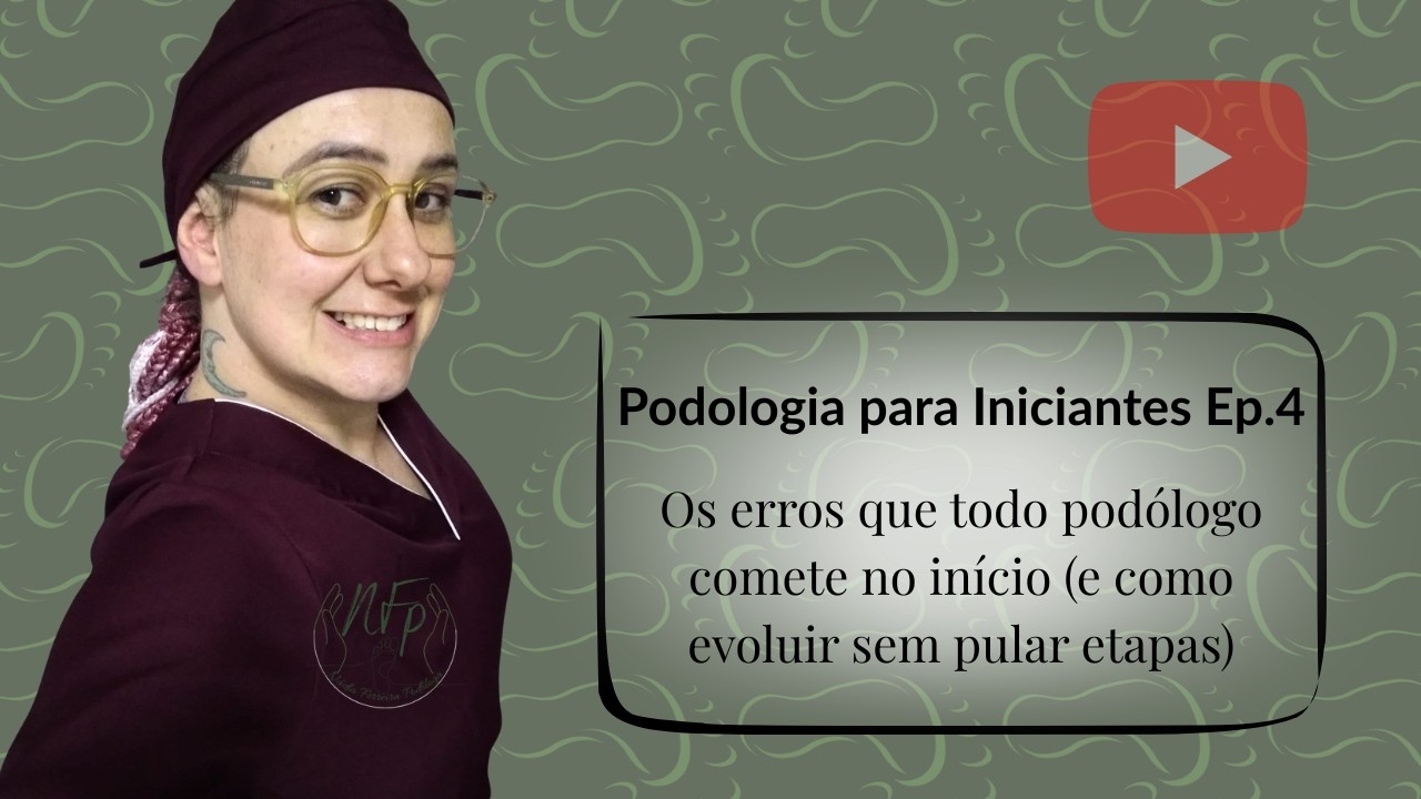 Os Erros que todo Podólogo Comete (e como EVOLUIR sem Pular ETAPAS) Podologia para Iniciantes Ep.04
