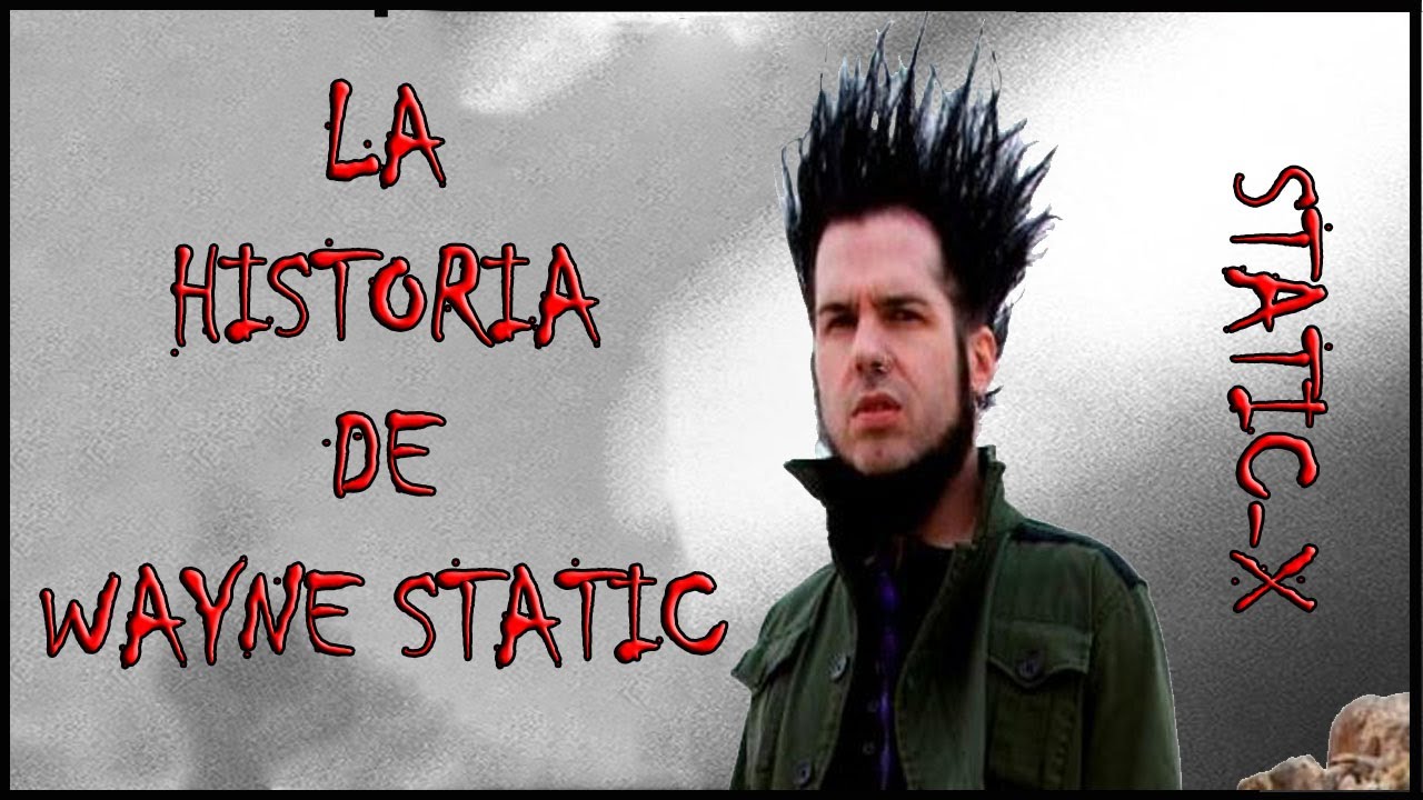 LA HISTORIA DE WAYNE STATIC - UNA BREVE HISTORIA SOBRE STATIC-X .