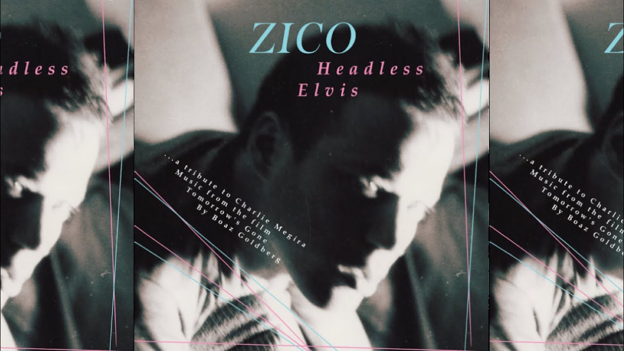 ZICO - HEADLESS ELVIS - a tribute to Charlie Megira - Music by Boaz Goldberg (Full Album)