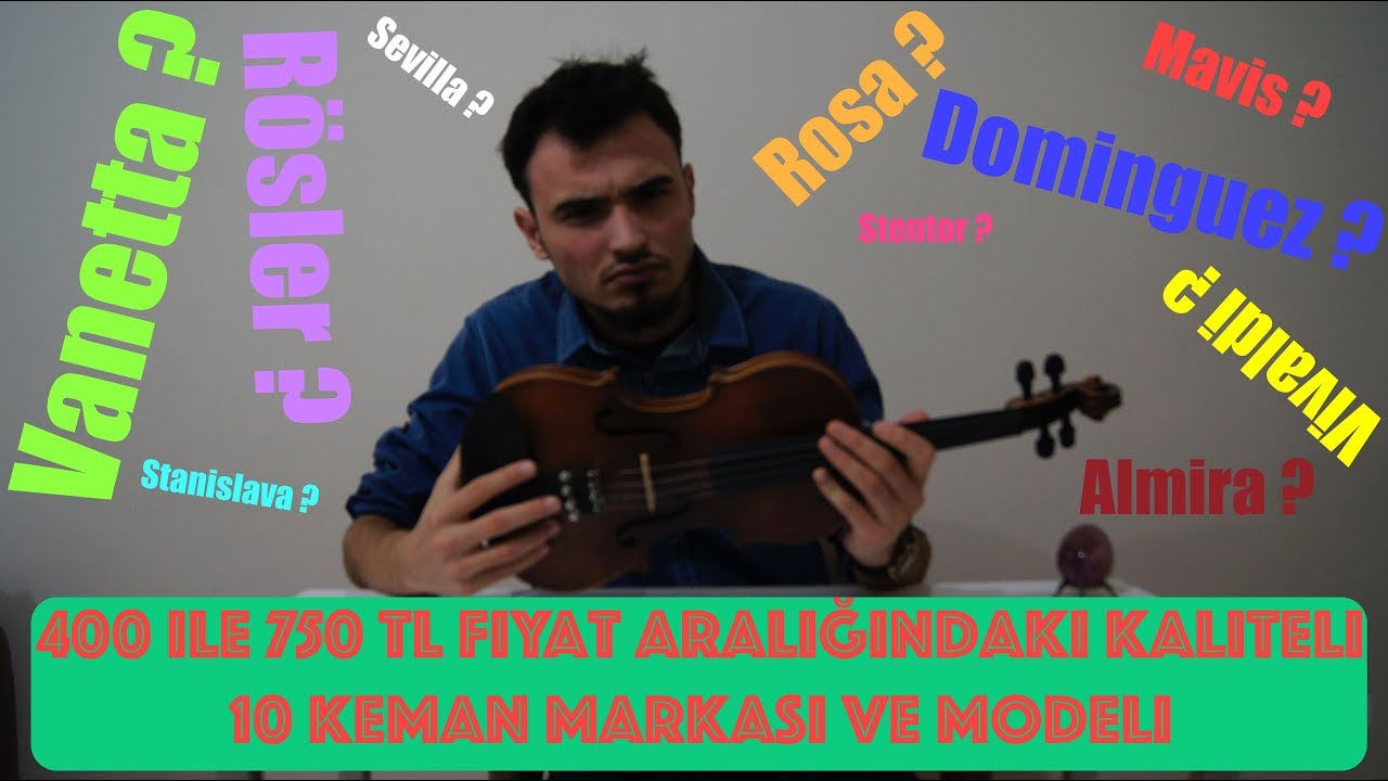 ÖNERİ; 400 ile 750 TL FİYAT ARALIĞINDA KALİTELİ 10 KEMAN MARKASI VE MODELLERİ