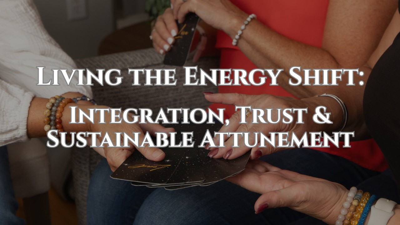 Living the Energy Shift: Integration, Trust & Sustainable Alignment