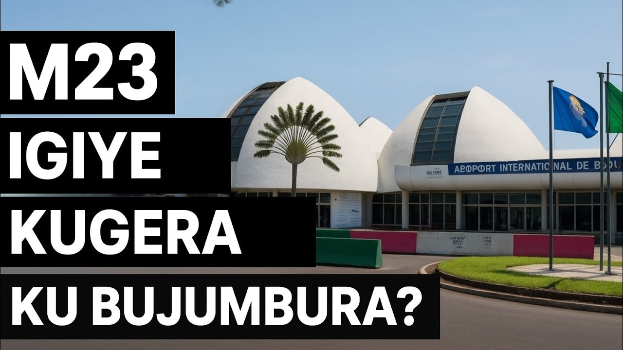 BIBAYE BIBI CYANE  M23 IGIYE KURASA IKIBUGA CY'INDEGE CYA BUJUMBURA 
