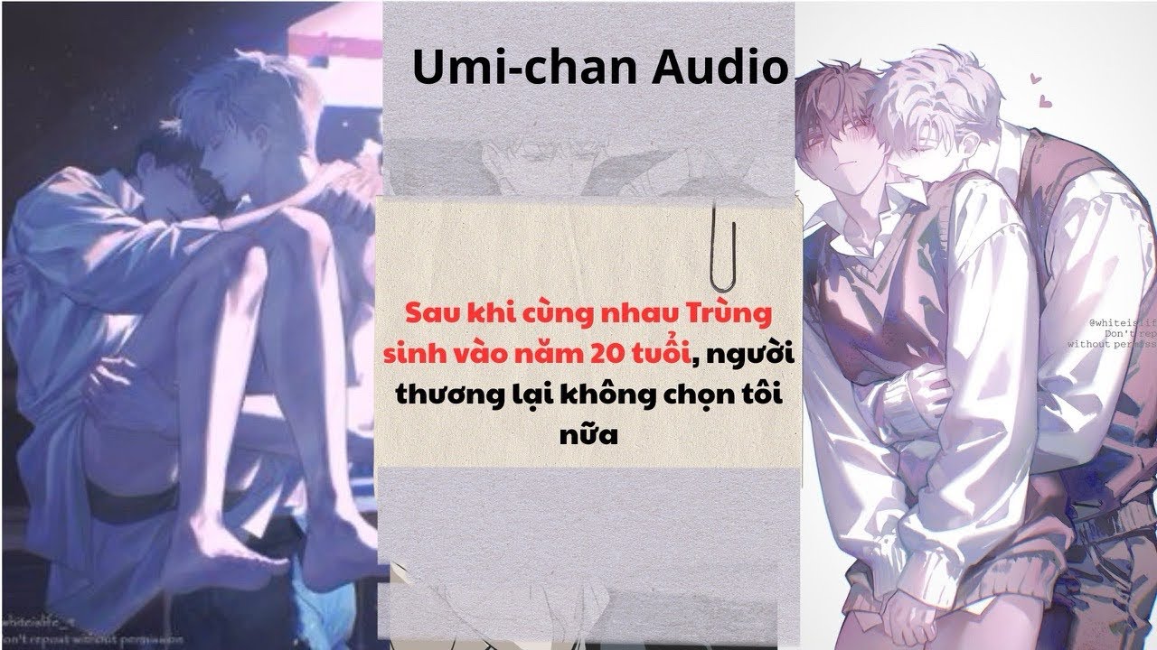 Truyện Audio FULL|| Sau khi cùng nhau Trùng sinh vào năm 20 tuổi, người thương lại không chọn tôi