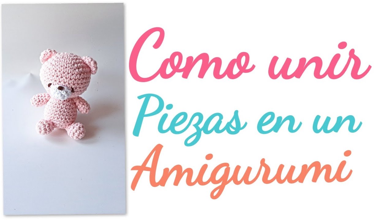 Como unir piezas en un amigurumi tejido al crochet