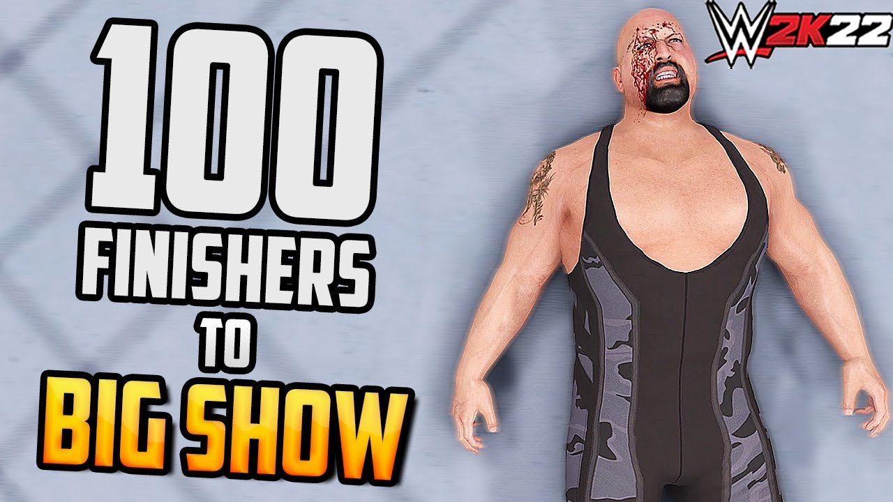 100 Finishers to Big Show! - WWE 2K22