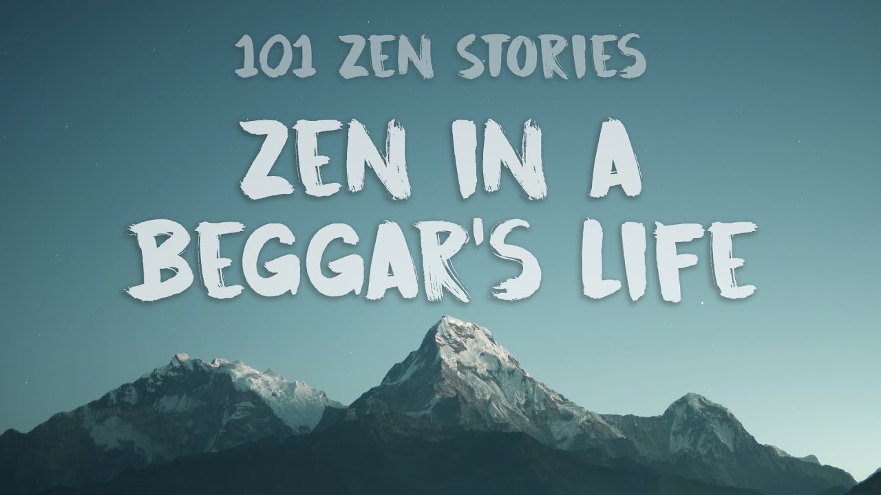 [101 Zen Stories] #43 - Zen in a Beggars Life