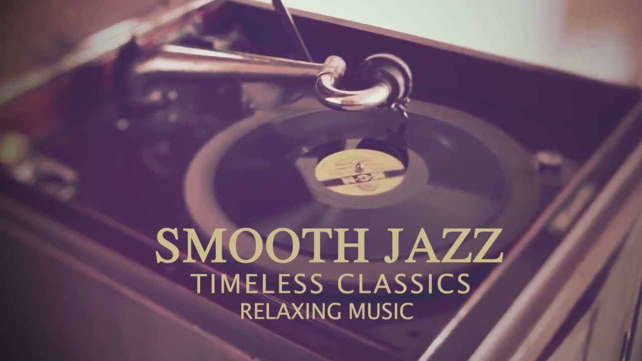 SMOOTH JAZZ TIMELESS CLASSICS RELAXING MUSIC