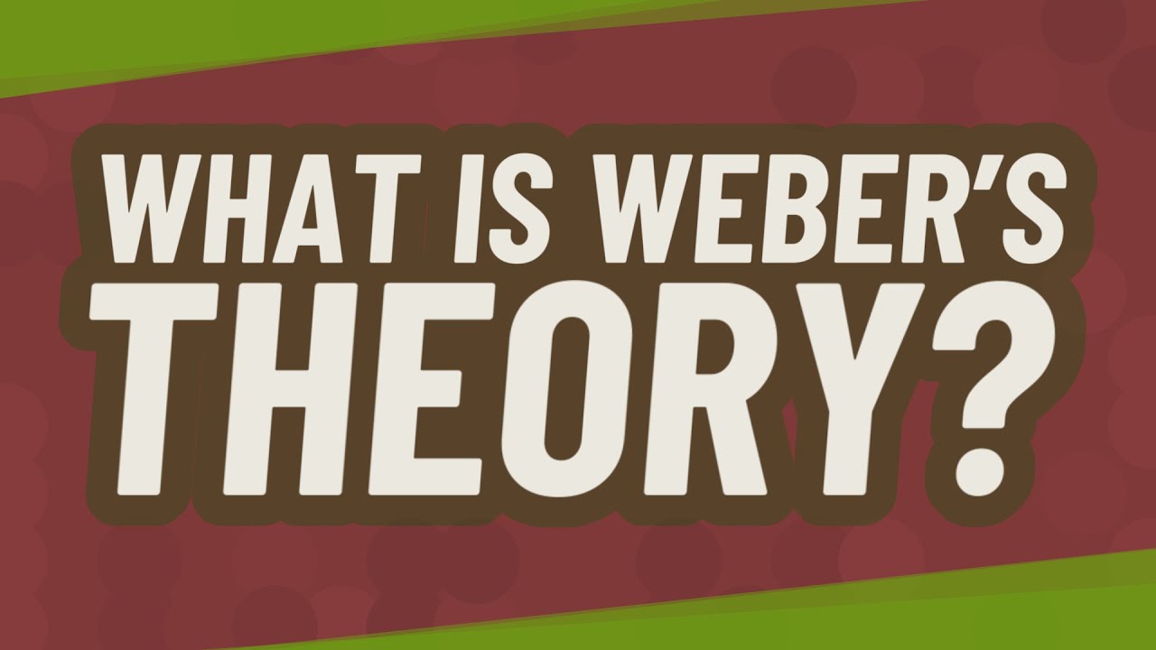 What is Weber&rsquo;s theory?