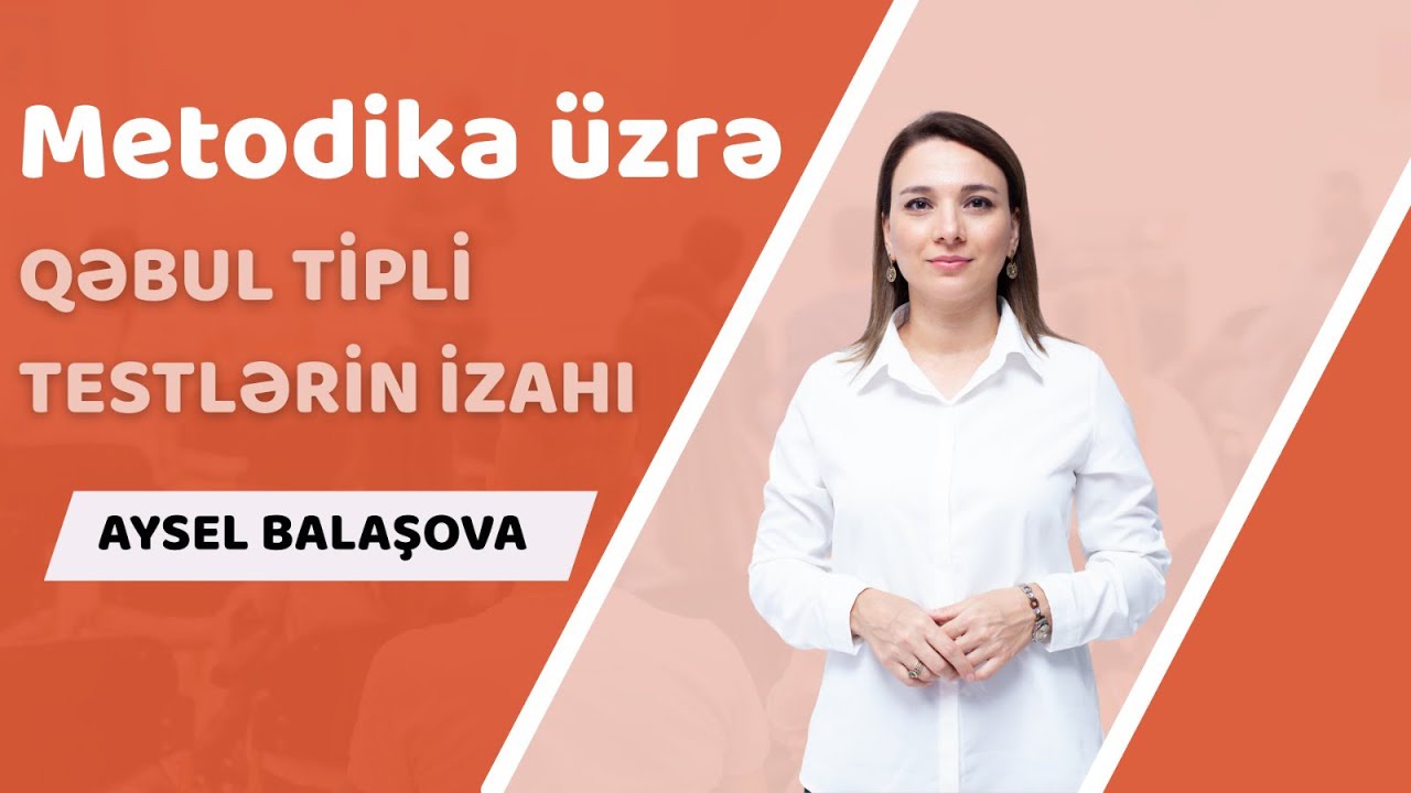 Aysel Balaşovanın təqdimatında Metodika üzrə qəbul tipli test izahı!