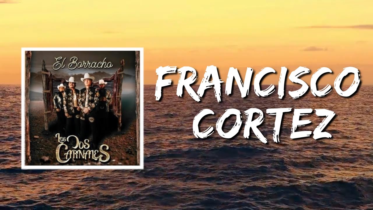 Francisco Cortez (Lyrics) by Los Dos Carnales