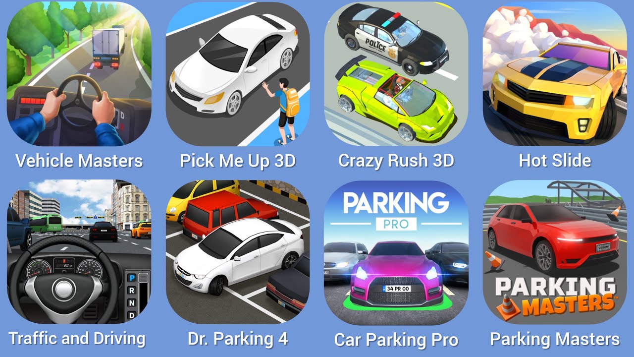 Vehicle Masters, Pick Me Up 3D, Crazy Rush 3D, Hot Slide, Traffic and Driving, Dr. Parking 4