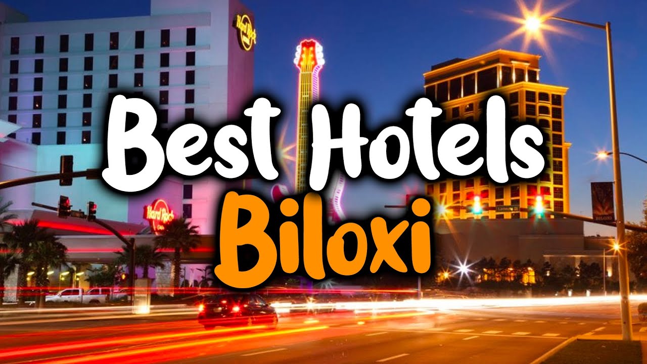 Best Hotels In Biloxi, Mississippi - For Families, Couples, Work Trips, Luxury & Budget