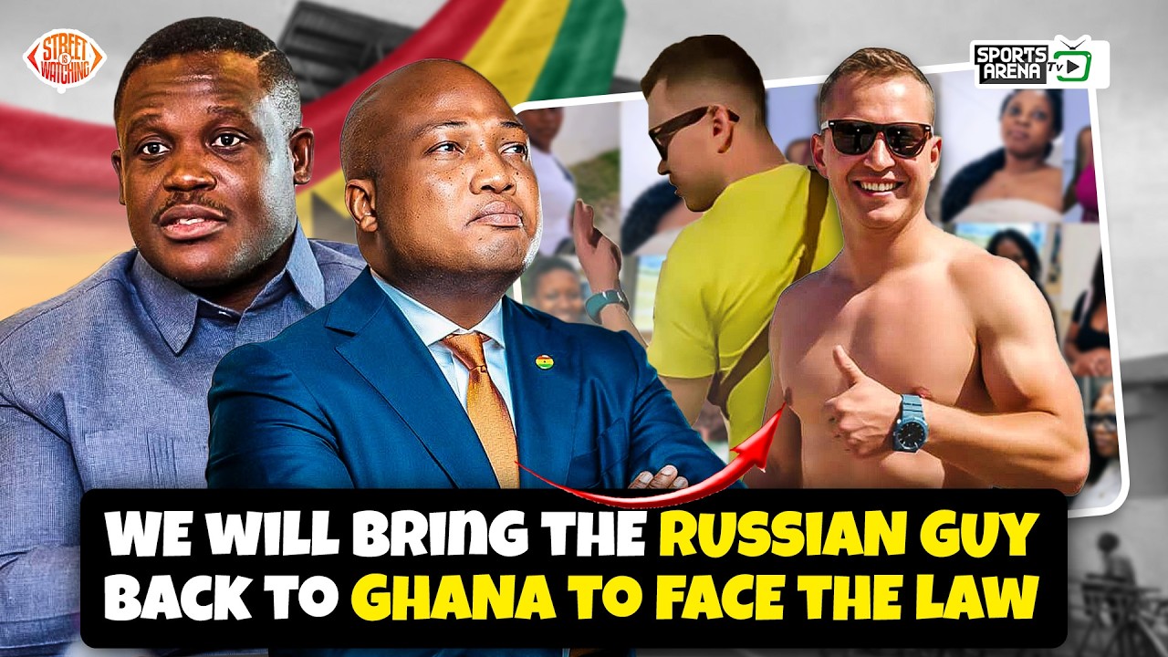 We will bring the Russian Guy back to Ghana to face the law 