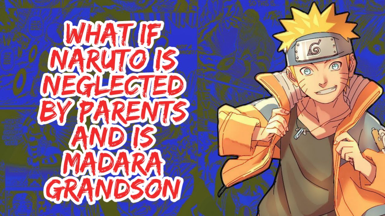 What if Naruto is Neglected By Parents And is Madara Grandson | Part 1
