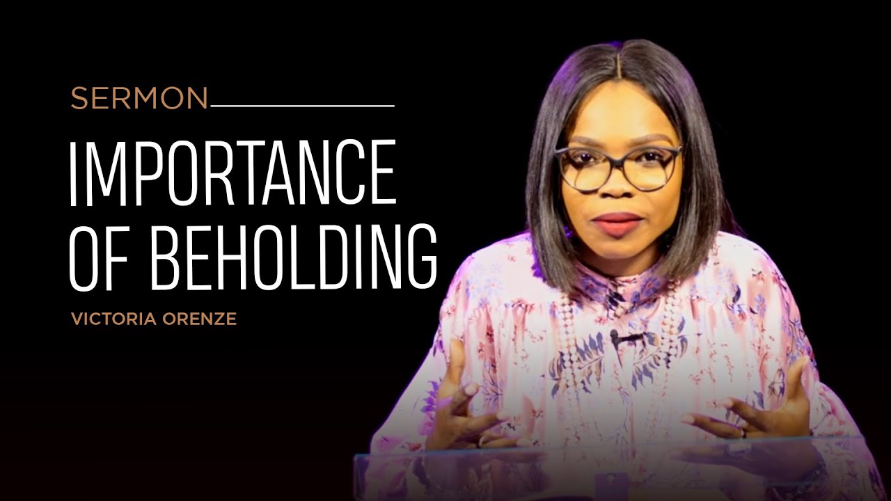 VICTORIA ORENZE - IMPORTANCE OF BEHOLDING(SERMON AT ICFC CONFERENCE)