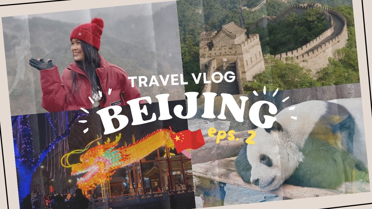 BEIJING VLOG eps. 2 | snow in mutianyu greatwall, nanluoguxiang & giant panda 🐼