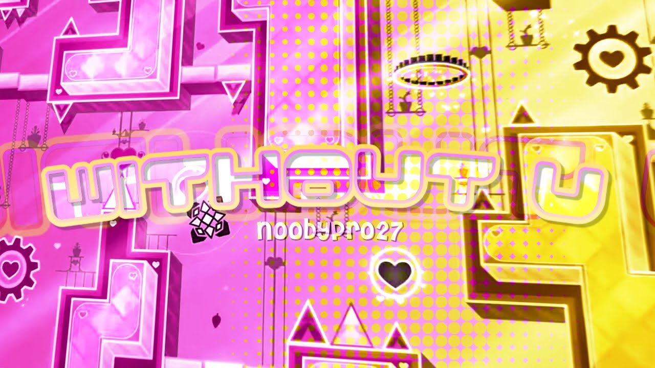 Without U by @noobypro27 & More. | Unofficial Full Showcase | Geometry Dash | PaRami