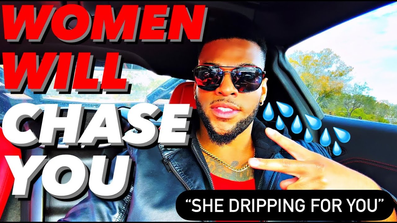 Understand THIS And ALL WOMEN Will CHASE You