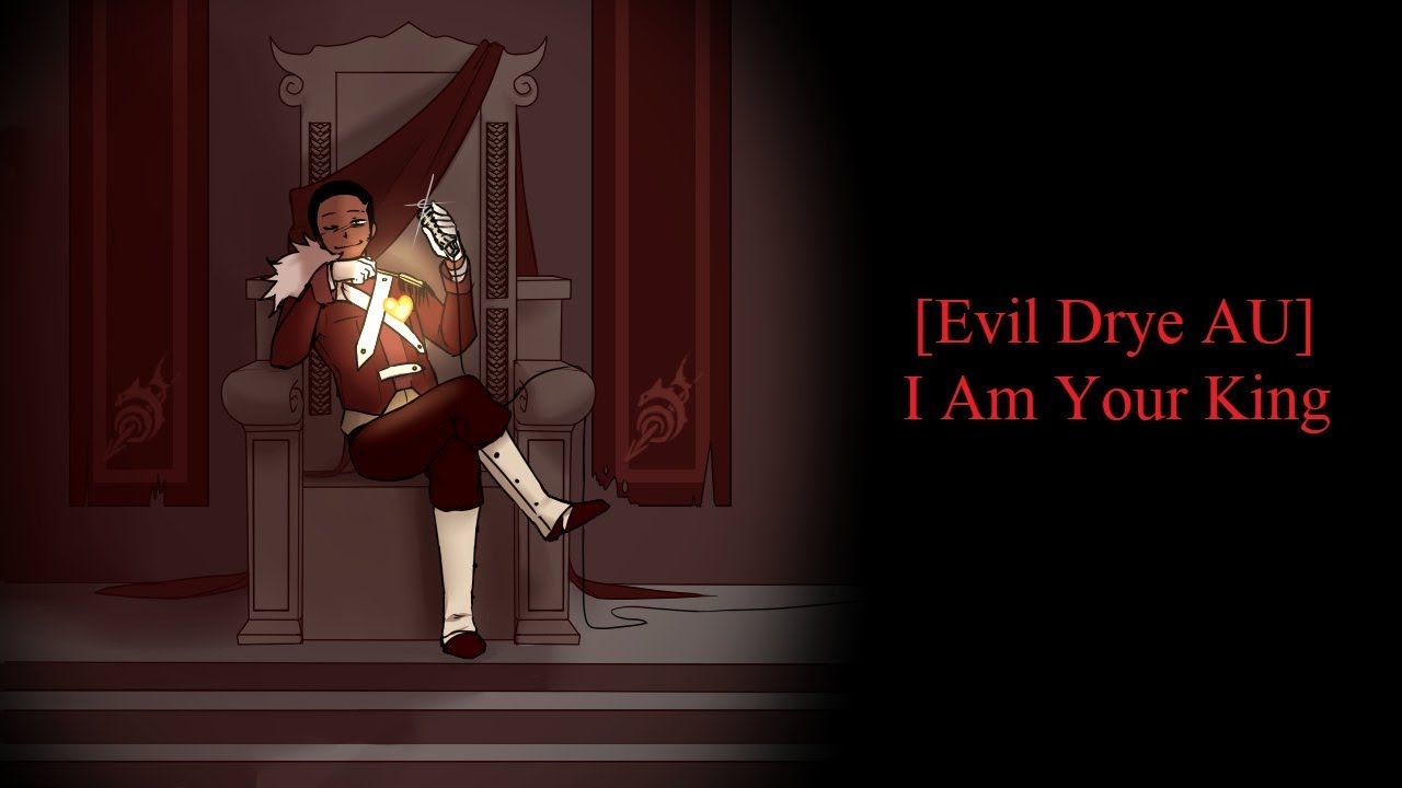 [Evil Drye AU] - Part 3: I Am Your King