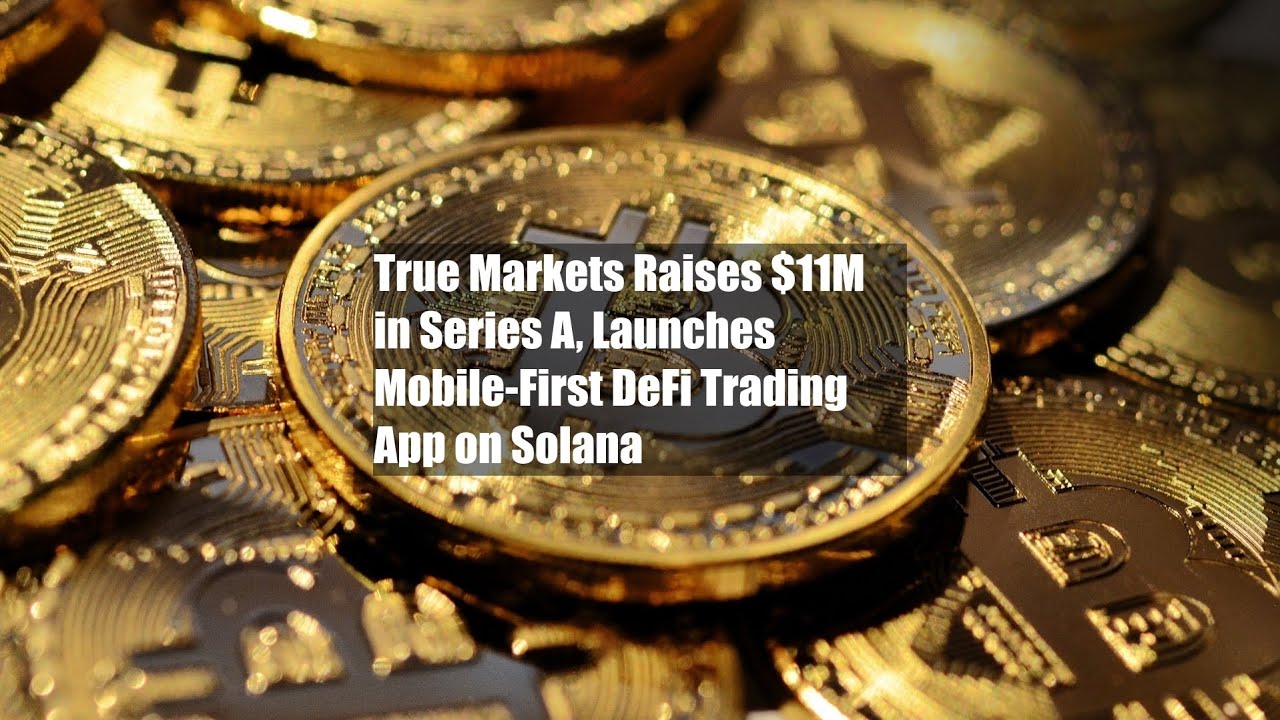 True Markets Raises $11M in Series A, Launches Mobile-First DeFi Trading App on Solana