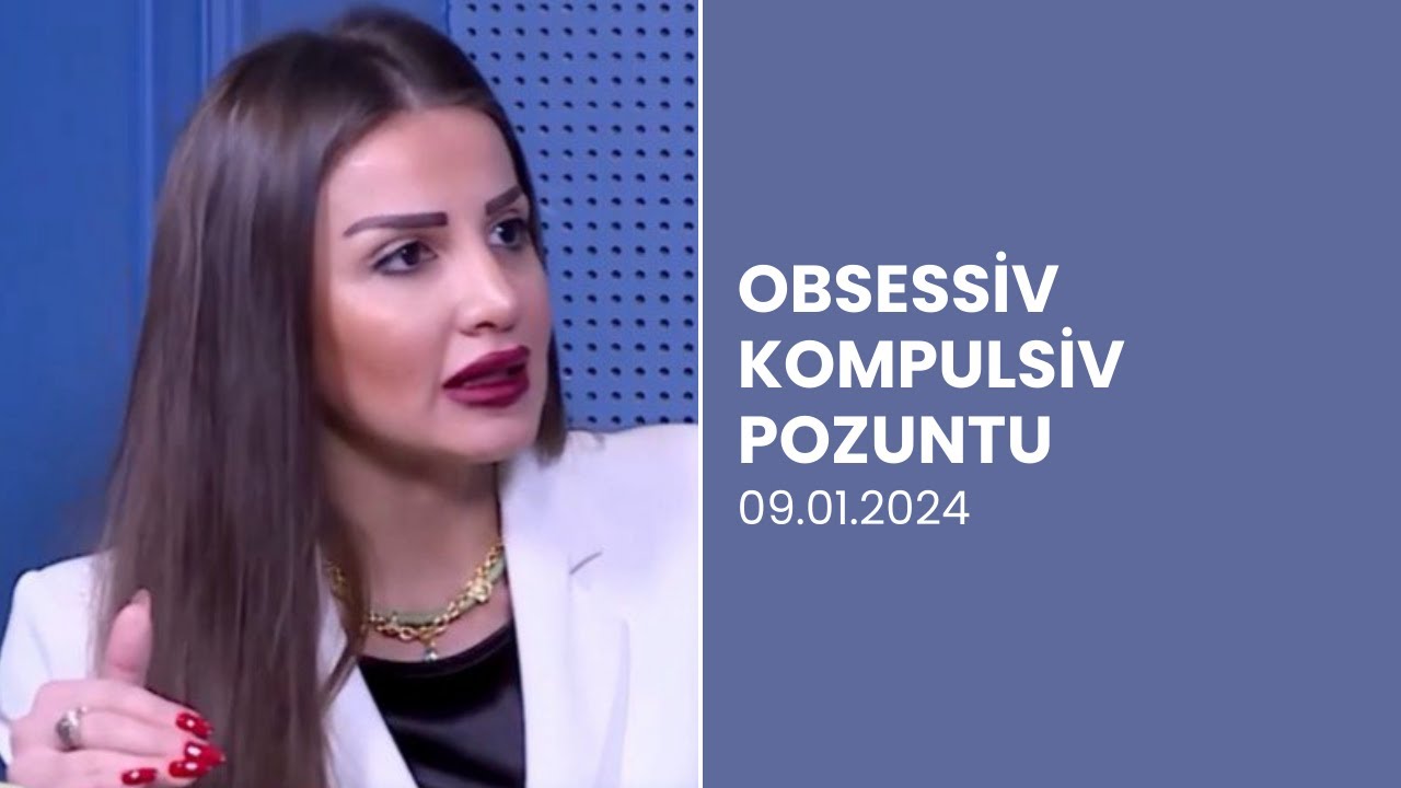 Obsessiv Kompulsiv Pozuntular (OKP) Nədir? Əlamətləri və Müalicəsi | Psixiatr izah edir