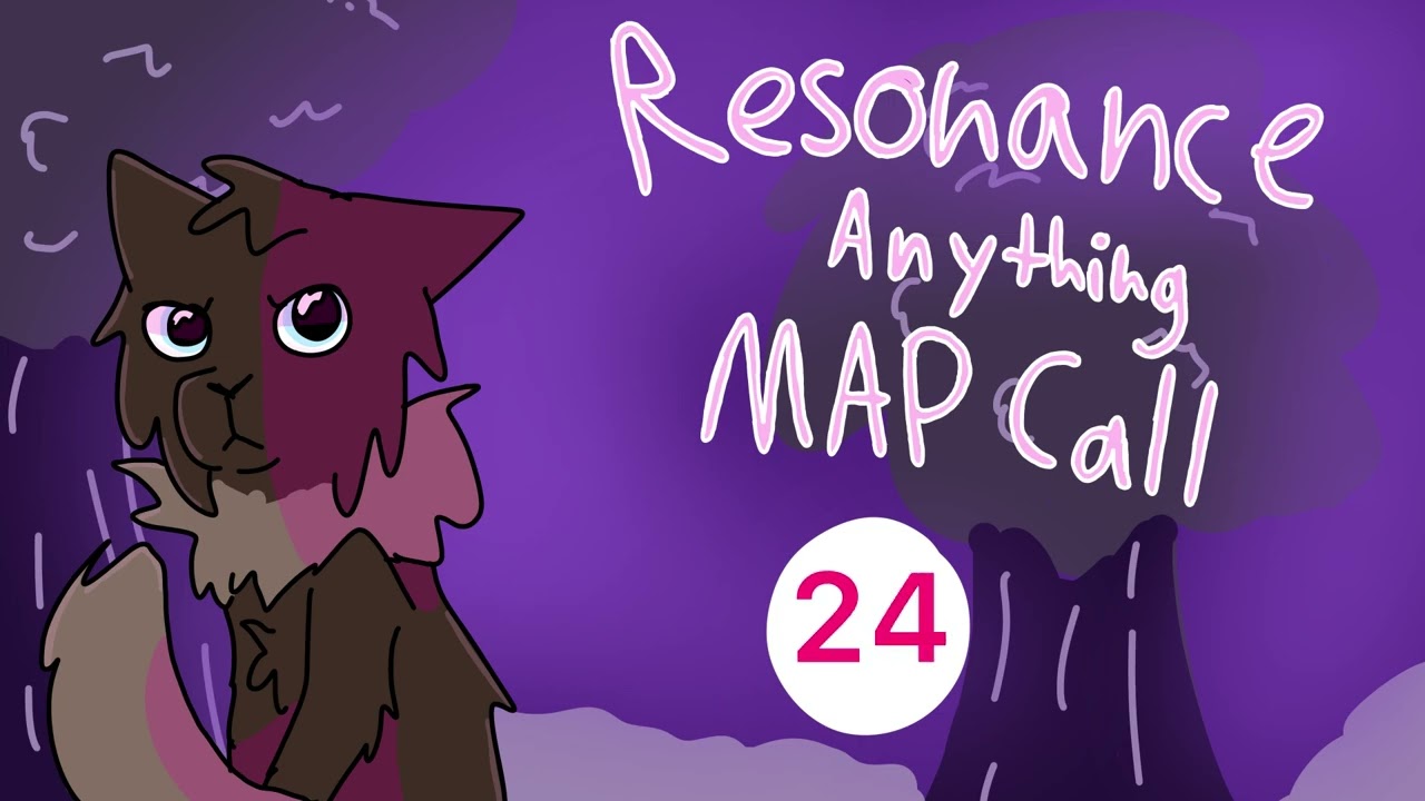 RESONANCE Anything MAP Call // PAUSED // 1/36
