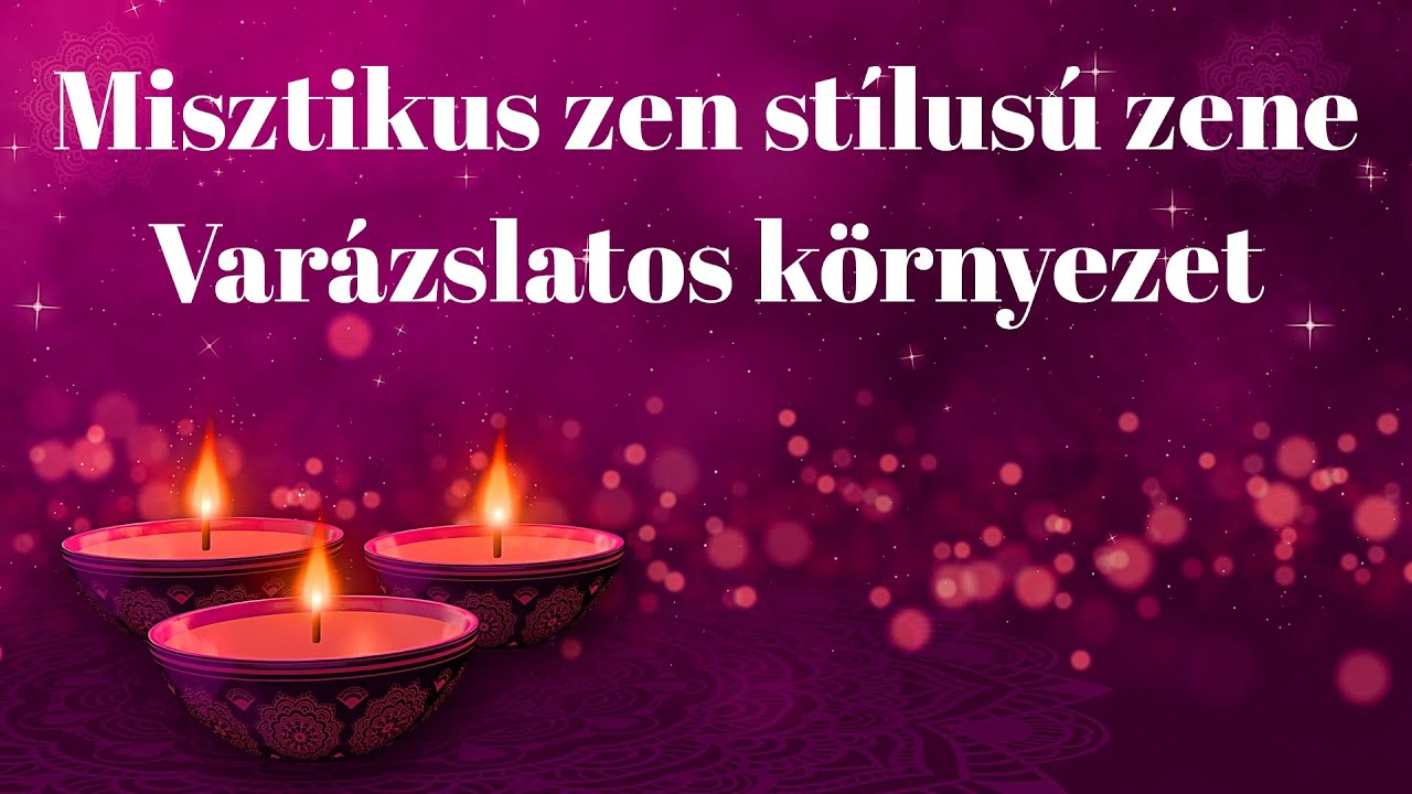 Misztikus, 😇ZEN ST&Iacute;LUS&Uacute; ZENE, var&aacute;zslatos atmoszf&eacute;r&aacute;ban, gyerty&aacute;kkal a pihen&eacute;shez.🥰