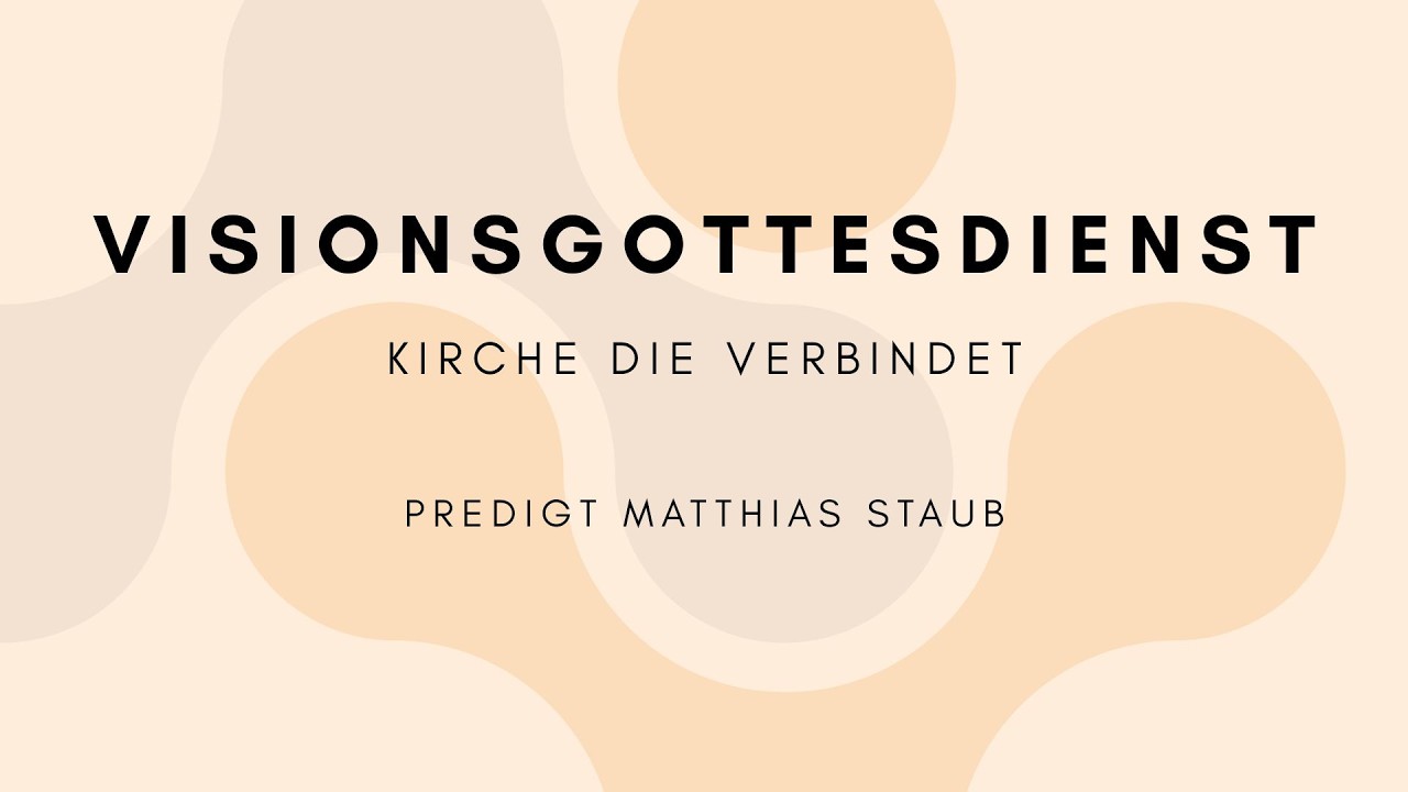Visions-Gottesdienst - Kirche die verbindet | Matthias Staub