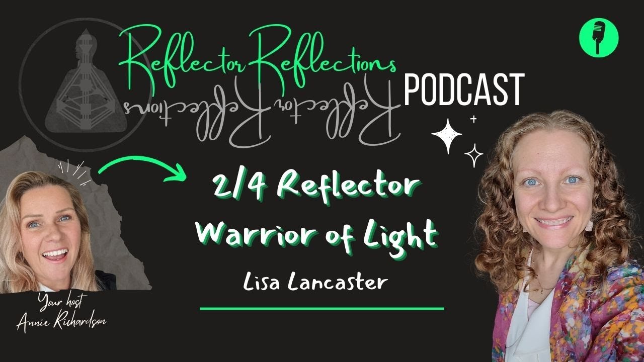 EP 62 - Lisa Lancaster - Human Design 2/4 Reflector - Warrior of Light