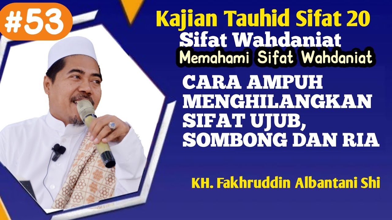 ( Bag 53 ) Tauhid Sifat 20 | Cara Menghilangkan Sifat Uzub, Sombong dan Ria | Pahami Sifat Wahdaniat