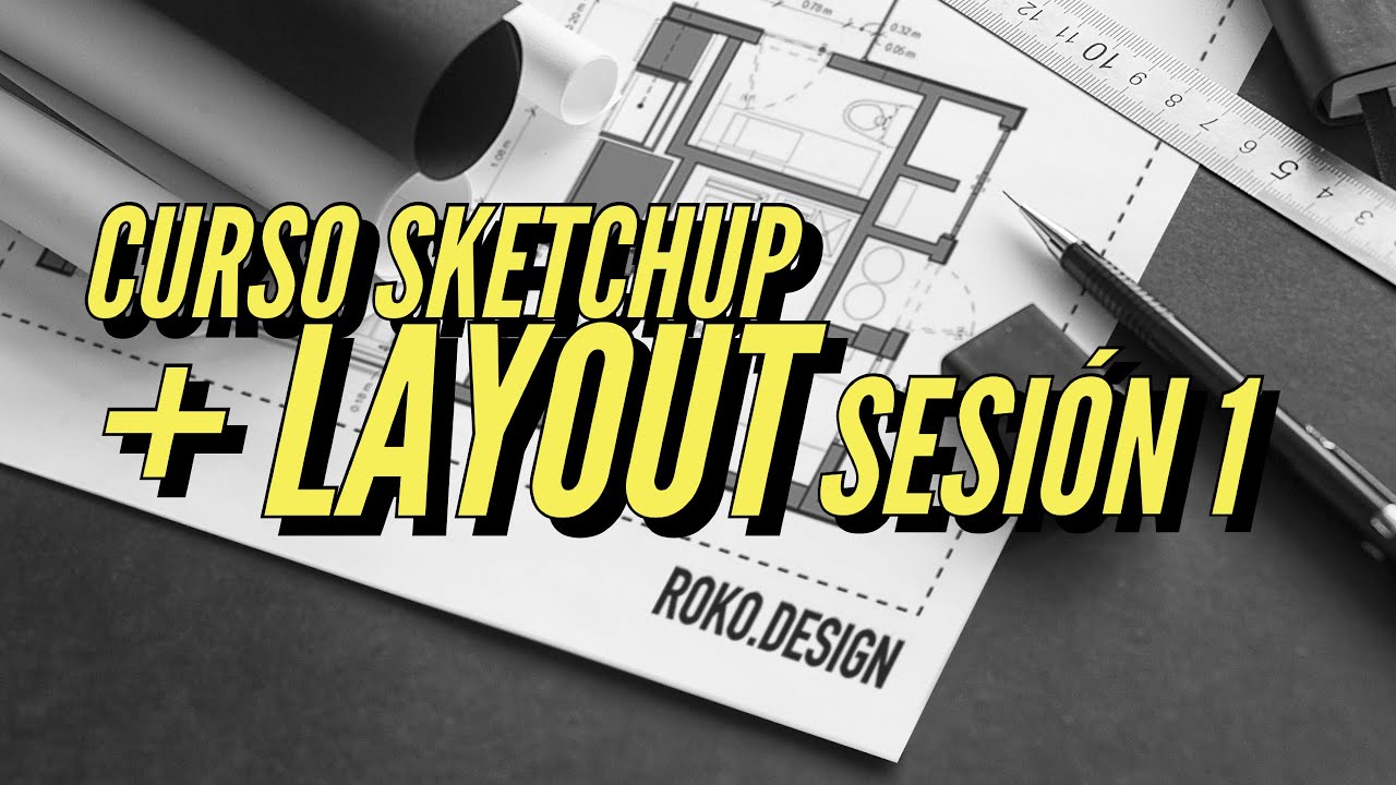 SESIÓN 1: Introducción Sketchup + Layout para Arquitectura & Diseño Interior I Roko.Design🚀